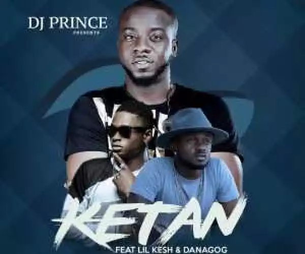 DJ Prince - Ketan (Prod. G-Maks) Ft. Lil Kesh & Danagog